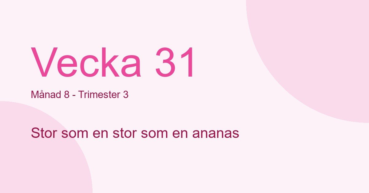 Bebisens utveckling vecka 31 - storlek som stor som en ananas